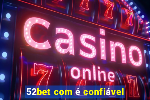 52bet com é confiável